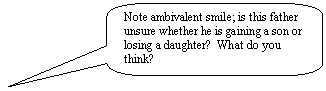 Rounded Rectangular Callout: Note ambivalent smile; is this father unsure whether he is gaining a son or losing a daughter?  What do you think?